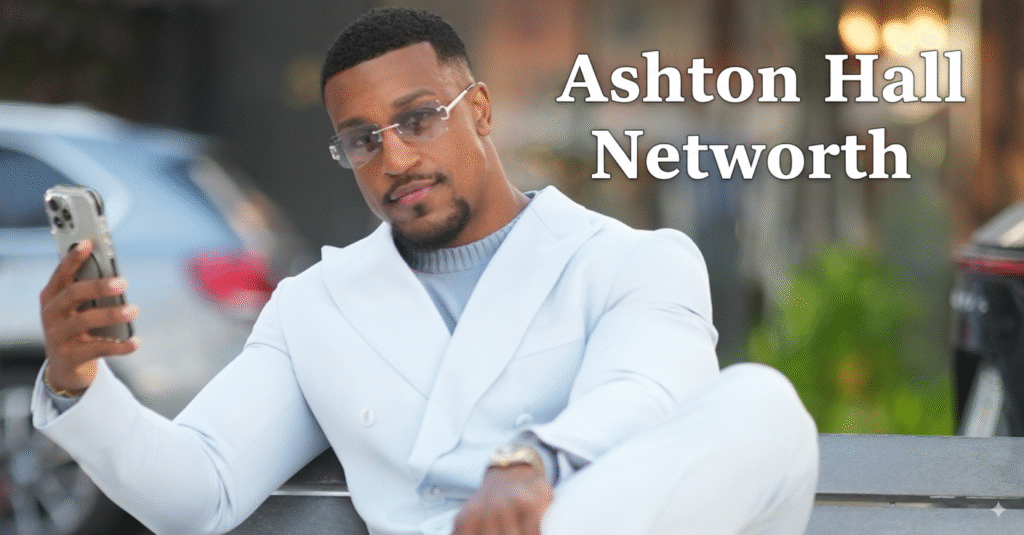 Ashton Hall Net Worth 2025